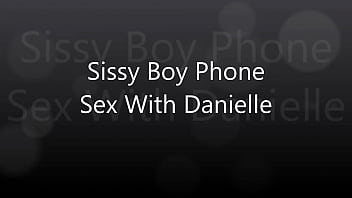 Sissy Boy Phone Sex With Danielle